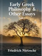 Early Greek Philosophy & Other Essays: Volume Two, Friedrich Nietzsche