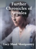 Further Chronicles of Avonlea, Lucy Maud Montgomery