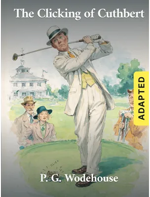 The Clicking of Cuthbert (adapted), P. G. Wodehouse