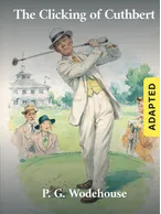 The Clicking of Cuthbert (adapted), P. G. Wodehouse