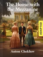 The House with the Mezzanine (adapted), Anton Chekhov