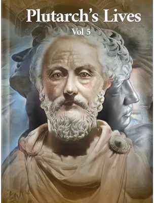 Plutarch’s Lives Volume 5, Plutarch