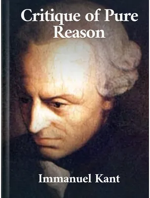 The Critique of Pure Reason , Immanuel Kant