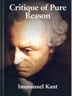 The Critique of Pure Reason , Immanuel Kant