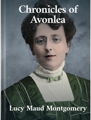 Chronicles of Avonlea, Lucy Maud Montgomery