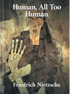 Human, All Too Human, Friedrich Nietzsche