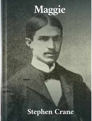 Maggie: A Girl of the Streets, Stephen Crane