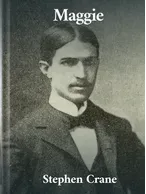 Maggie: A Girl of the Streets, Stephen Crane
