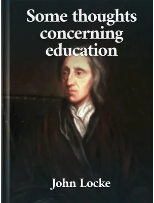 Some Thoughts Concerning Education, John Locke