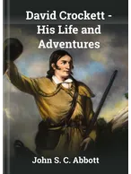 David Crockett: His Life and Adventures, John S. C. Abbott