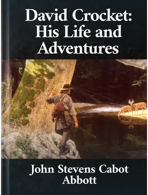 David Crockett: His Life and Adventures, John S. C. Abbott