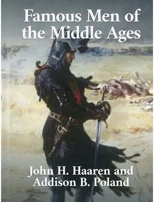 Famous Men of the Middle Ages, John Henry Haaren and Addison B. Poland