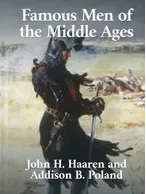 Famous Men of the Middle Ages, John H. Haaren, Addison B. Poland