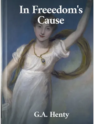 In Freedom’s Cause, G. A. Henty