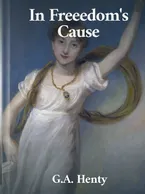 In Freedom’s Cause, G. A. Henty