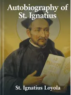 The Autobiography of St. Ignatius, Saint Ignatius Loyola