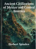 Ancient Civilizations of Mexico and Central America, Herbert Joseph Spinden