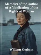 Memoirs of the Author of a Vindication of the Rights of Woman, William Godwin