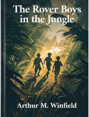The Rover Boys in the Jungle, Arthur M. Winfield