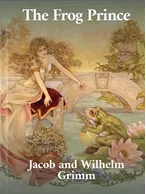The Frog-Prince, Jacob and Wilhelm Grimm