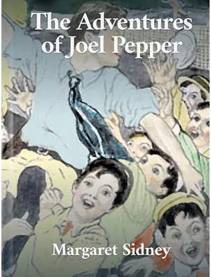 The Adventures of Joel Pepper, Margaret Sidney