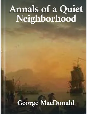 Annals of a Quiet Neighbourhood, George MacDonald