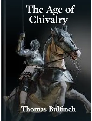 The Age of Chivalry, Thomas Bulfinch