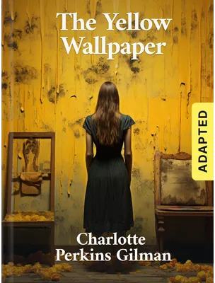 The Yellow Wallpaper (adapted), Charlotte Perkins Gilman