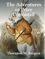 The Adventures of Peter Cottontail, Thornton W. Burgess