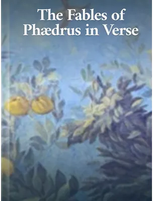 The Fables of Phædrus in Verse, Phædrus