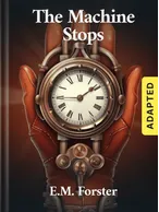 The Machine Stops (adapted), E. M. Forster