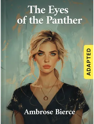 The Eyes of the Panther (adapted), Ambrose Bierce
