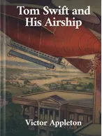 Tom Swift and his Airship, Victor Appleton