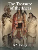 The Treasure of the Incas, G. A. Henty