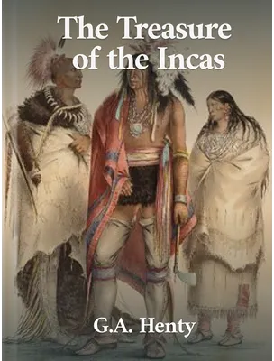The Treasure of the Incas, G. A. Henty