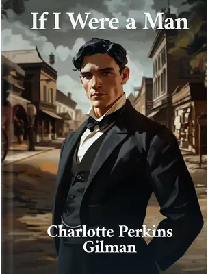 If I Were a Man, Charlotte Perkins Gilman
