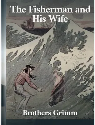 The Fisherman and His Wife, Brothers Grimm