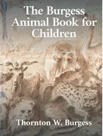 The Burgess Animal Book for Children, Thornton W. Burgess
