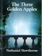 The Three Golden Apples, Nathaniel Hawthorne