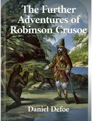 The Further Adventures of Robinson Crusoe, Daniel Defoe