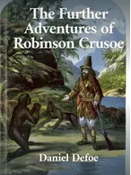 The Further Adventures of Robinson Crusoe, Daniel Defoe