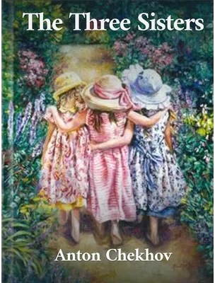 The Three Sisters, Anton Chekhov