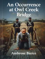 An Occurrence at Owl Creek Bridge, Ambrose Bierce