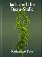 Jack and the Bean-Stalk Katharine Pyle