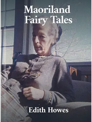 Maoriland Fairy Tales, Edith Howes