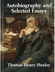 Autobiography and Selected Essays, Thomas Henry Huxley