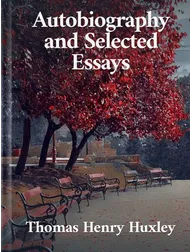 Autobiography and Selected Essays, Thomas Henry Huxley