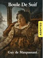 Boule De Suif (adapted), Guy de Maupassant