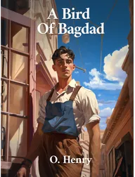 A Bird of Bagdad , O. Henry