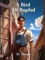 A Bird of Bagdad , O. Henry